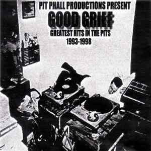FLAC Good Grief - Pit Phall Productions Present: Good Grief - Greatest Hits In The Pits 1993-1998