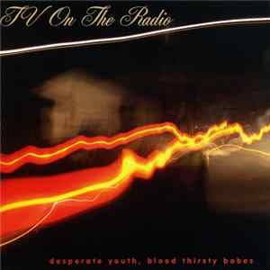 FLAC TV On The Radio - Desperate Youth, Blood Thirsty Babes