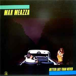 FLAC Max Meazza - Better Late Than Never