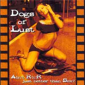 FLAC Dogs Of Lust - Aint R'n'R Just Better Than Sex