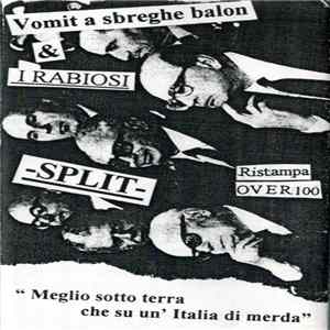 FLAC I Rabiosi, Vomit A Sbreghe Balon - Meglio Sotto Terra Che Su Un'Italia Di Merda - Split Tape