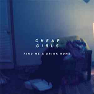 FLAC Cheap Girls - Find Me A Drink Home
