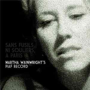 FLAC Martha Wainwright - Sans Fusils, Ni Souliers, A Paris: Martha Wainwright's Piaf Record