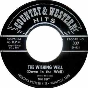 FLAC Tom Gray / Jack Rogers - The Wishing Well (Down In The Well) / You Don't Deserve The Pain