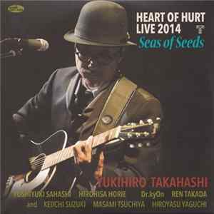 FLAC Yukihiro Takahashi - Heart Of Hurt Live 2014 ~ Seas Of Seeds