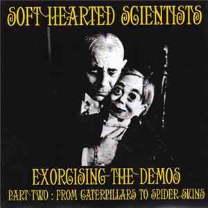 FLAC Soft Hearted Scientists - Exorcising The Demos Part Two: From Caterpillars To Spider Skins