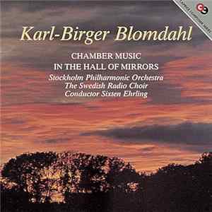 FLAC Karl-Birger Blomdahl, Stockholm Philharmonic Orchestra, The Swedish Radio Choir, Sixten Ehrling - Karl-Birger Blomdahl: Chamber Music, In The Hall Of Mirrors