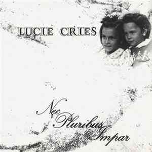 FLAC Lucie Cries - Nec Pluribus Impar