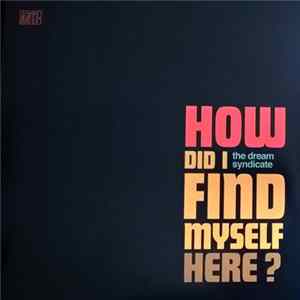 FLAC The Dream Syndicate - How Did I Find Myself Here?