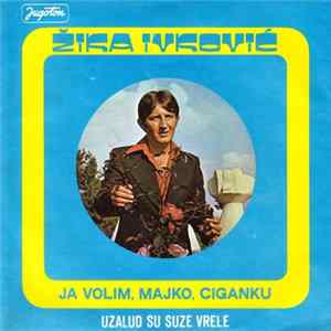 FLAC Žika Ivković - Ja Volim, Majko, Ciganku / Uzalud Su Suze Vrele