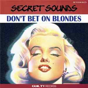 FLAC Secret Sounds - Don't Bet On Blondes - Complete Remasters Vol. 1