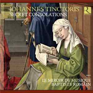 FLAC Johannes Tinctoris, Le Miroir De Musique, Baptiste Romain - Secret Consolations