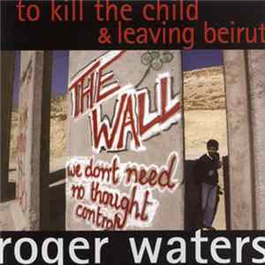 FLAC Roger Waters - To Kill The Child & Leaving Beirut