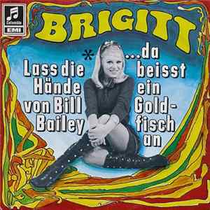 FLAC Brigitt - ...Da Beisst Ein Goldfisch An / Lass Die Hände Von Bill Bailey
