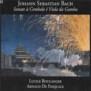 FLAC Johann Sebastian Bach - Lucile Boulanger, Arnaud De Pasquale - Sonate À Cembalo È Viola Da Gamba