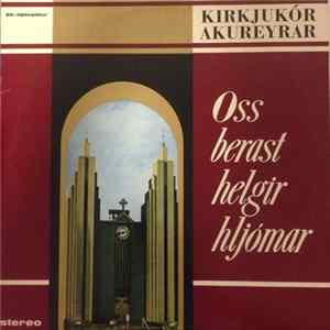 FLAC Kirkjukór Akureyrar - Oss Berast Helgir Hljómar