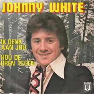 FLAC Johnny White - Ik Denk Aan Jou / Hou De Uren Tegen