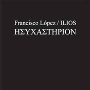 FLAC Francisco López / Ilios - Ησυχαστήριον = Hysechasterion