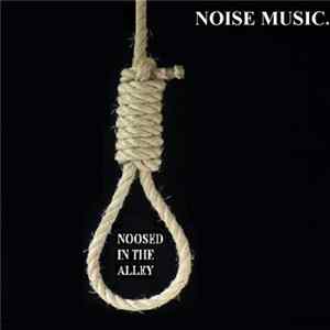 FLAC Noise Music. - Noosed In The Alley