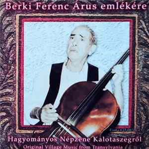 FLAC Berki Ferenc "Árus" - Berki Ferenc Árus Emlékére - Hagyományos Népzene Kalotaszegről (Original Village Music From Transylvania)