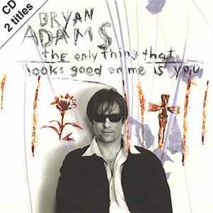 FLAC Bryan Adams - The Only Thing That Looks Good On Me Is You