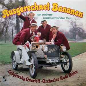 FLAC Golgowsky Quartett, Orchester Rudi Bohn - Ausgerechnet Bananen - Das Schönste Aus Den Verrückten 20ern