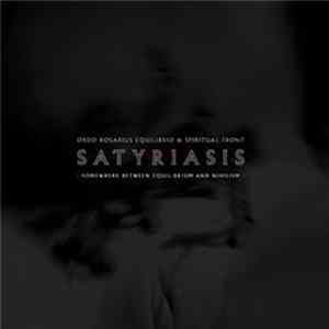 FLAC Ordo Rosarius Equilibrio & Spiritual Front - Satyriasis - Somewhere Between Equilibrium And Nihilism