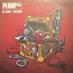 FLAC Plump DJs - Get Kinky / Pressure