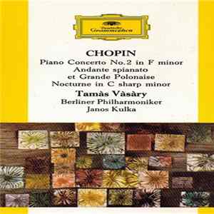 FLAC Chopin - Berliner Philharmoniker, Tamàs Vàsàry, Janos Kulka - Piano Concerto No. 2 In F Minor / Andante Spianato Et Grande Polonaise-Nocturne