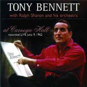 FLAC Tony Bennett With Ralph Sharon And His Orchestra - Tony Bennett At Carnegie Hall: Recorded Live June 9, 1962