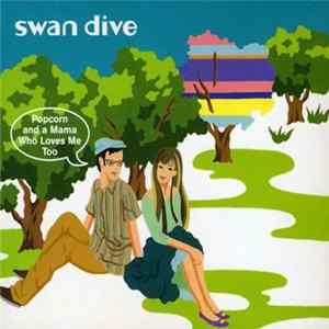 FLAC Swan Dive - Popcorn And A Mama Who Loves Me Too