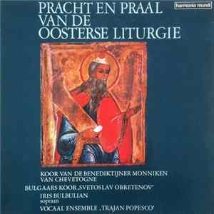 FLAC Koor Van De Benediktijner Monniken Van Chevetogne, Bulgaars Koor „Svetoslav Obretenov", Iris Bulbulian, Vocaal Ensemble „Trajan Popesco" - Pracht En Praal Van De Oosterse Liturgie