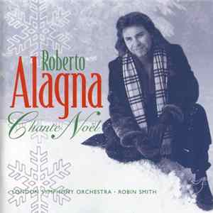 FLAC Roberto Alagna, The London Symphony Orchestra, Robin Smith - Chante Noël