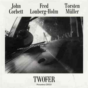 FLAC John Corbett / Fred Lonberg-Holm / Torsten Müller - Twofer