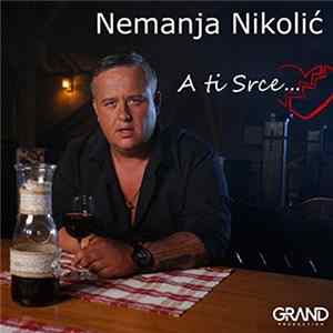 FLAC Nemanja Nikolić - A Ti Srce...
