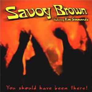 FLAC Savoy Brown Featuring Kim Simmonds - You Should Have Been There!