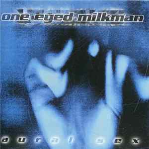 FLAC One Eyed Milkman - Aural Sex