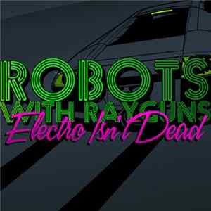 FLAC Robots With Rayguns - Electro Isn't Dead