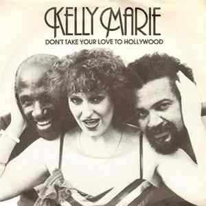 FLAC Kelly Marie - Don't Take Your Love To Hollywood