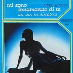 FLAC Piero Soffici - Mi Sono Innamorato Di Te-Un Sax In Discoteca