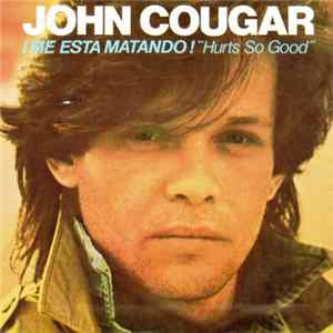 FLAC John Cougar - ¡Me Está Matando! = Hurts So Good