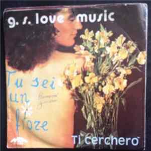 FLAC G.S. Love Music - Tu Sei Un Fiore / Ti Cercherò