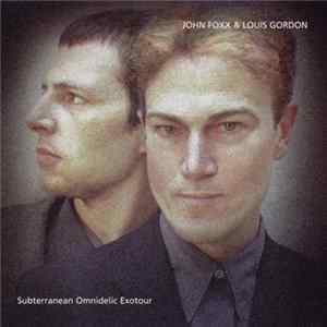 FLAC John Foxx & Louis Gordon - Subterranean Omnidelic Exotour
