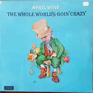 FLAC April Wine - The Whole World's Goin' Crazy