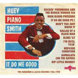 FLAC Huey "Piano" Smith - It Do Me Good - The Banashak & Sansu Sessions 1966-1978