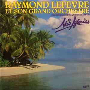 FLAC Raymond Lefèvre Et Son Grand Orchestre - Interprètent Les Plus Grands Succès De Julio Iglesias