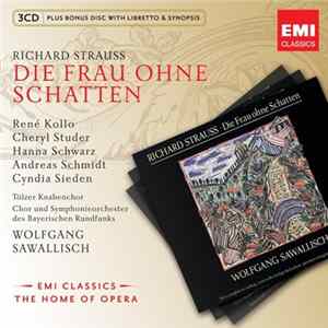 FLAC Richard Strauss / René Kollo, Cheryl Studer, Hanna Schwarz, Ute Vinzing, Alfred Muff, Tölzer Knabenchor, Chor Und Symphonieorchester Des Bayerischen Rundfunks, Wolfgang Sawallisch - Die Frau Ohne Schatten