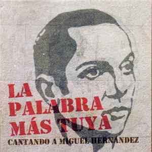 FLAC Various - La Palabra Más tuya. Cantando A Miguel Hernandez