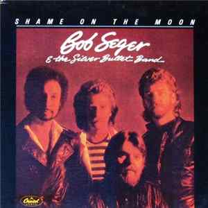 FLAC Bob Seger And The Silver Bullet Band - Shame On The Moon