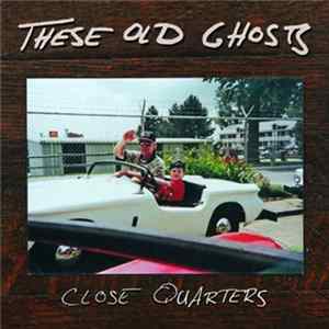 FLAC These Old Ghosts - Close Quarters